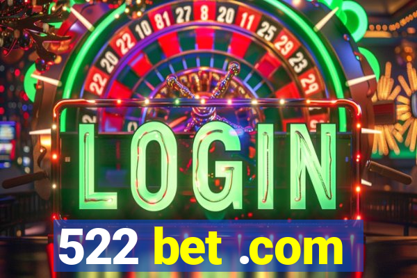 522 bet .com